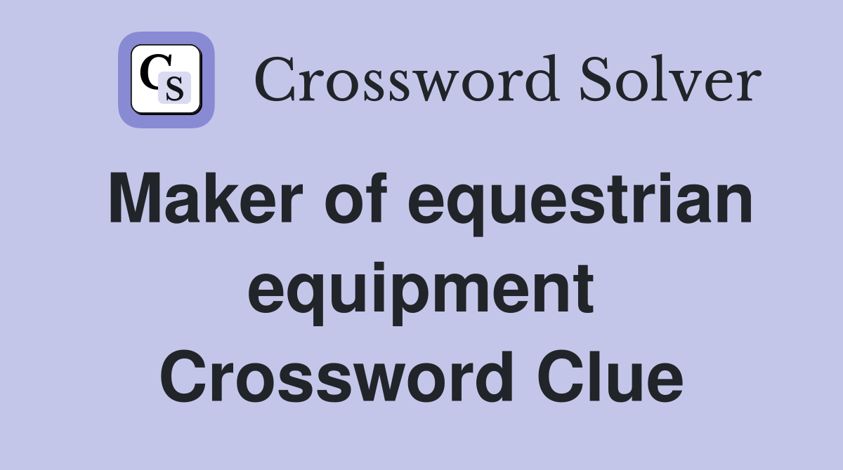 Maker of equestrian equipment Crossword Clue Answers Crossword Solver